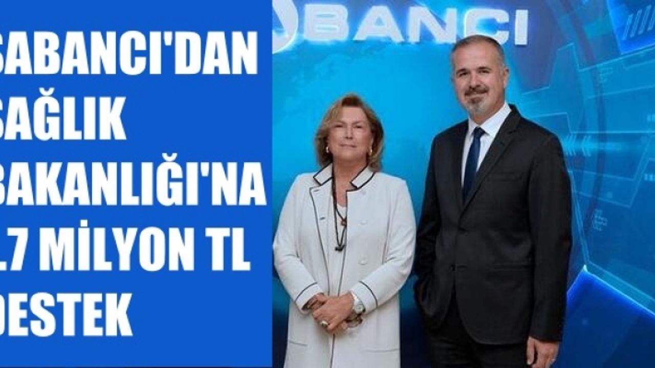 Sabancı'dan Sağlık Bakanlığı'na 1.7 Milyon TL'lik Destek