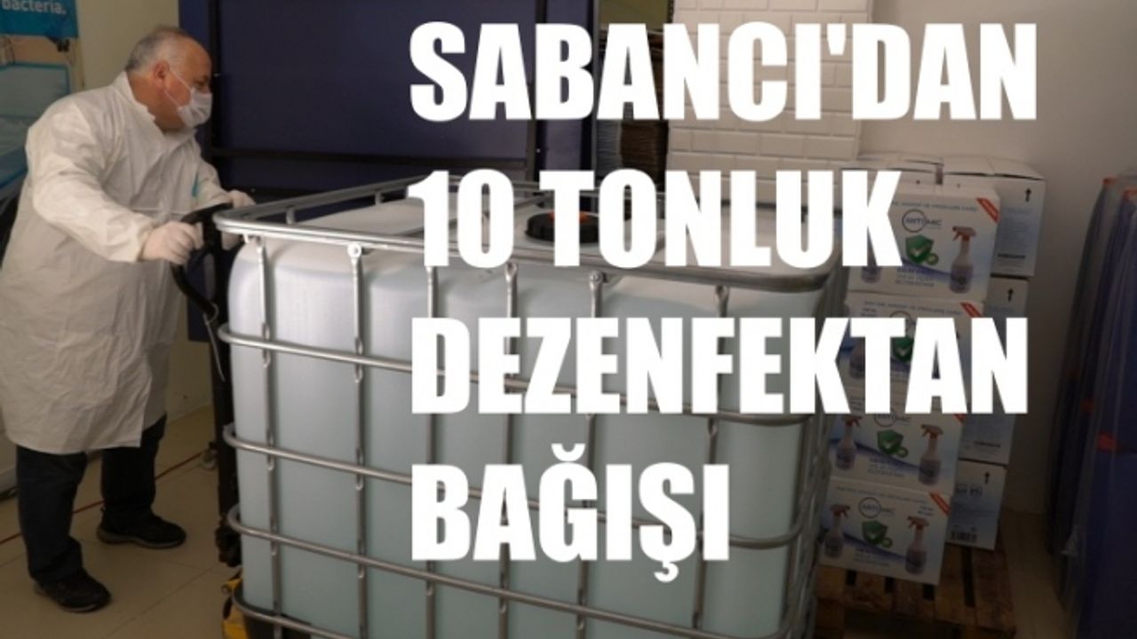 Sabancı Holding'den Covid-19 Mücadelesine 10 tonluk Dezenfektan Bağışı