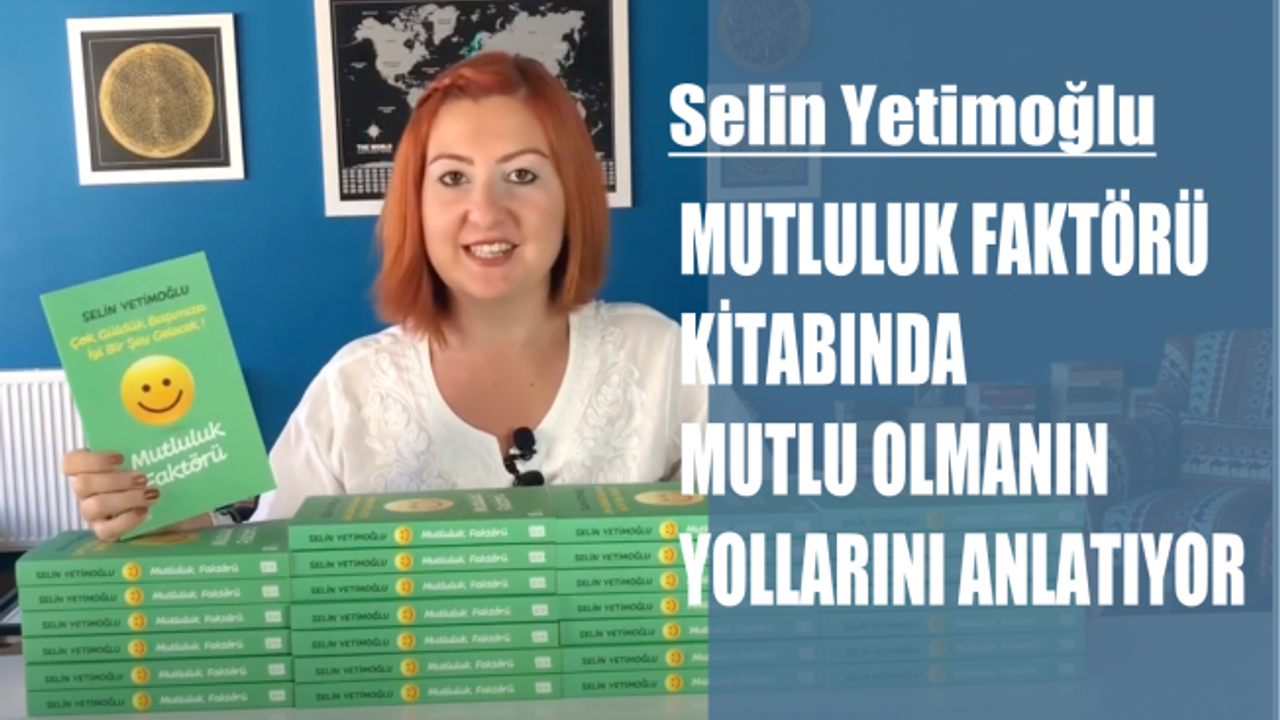 Selin Yetimoğlu kaleme aldı, Mutluluk Faktörü
