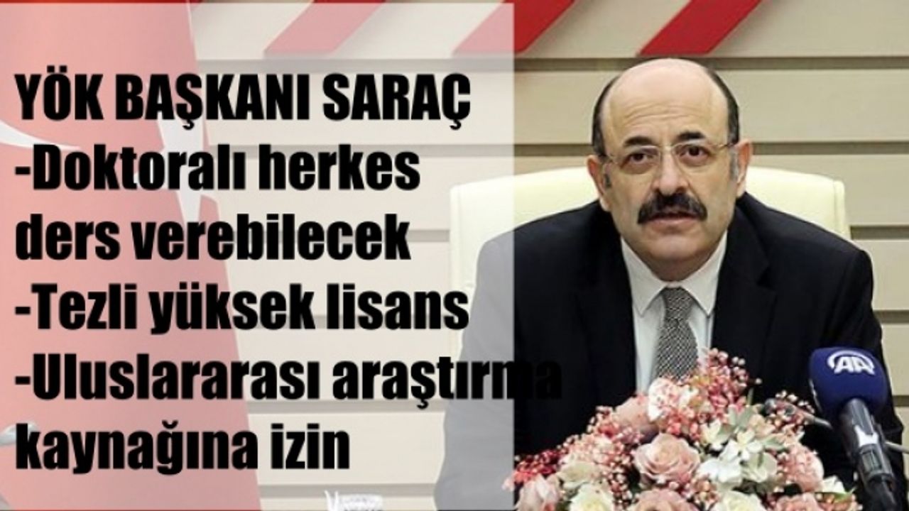 YÖK Başkanı Saraç, "Doktoralı herkes ders verebilecek"