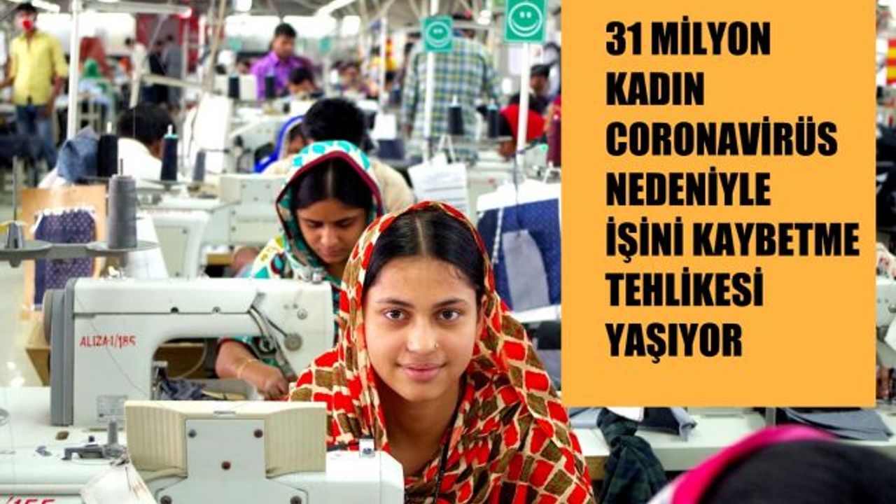 31 milyon kadın coronavirüs nedeniyle işini kaybetme tehlikesi yaşıyor