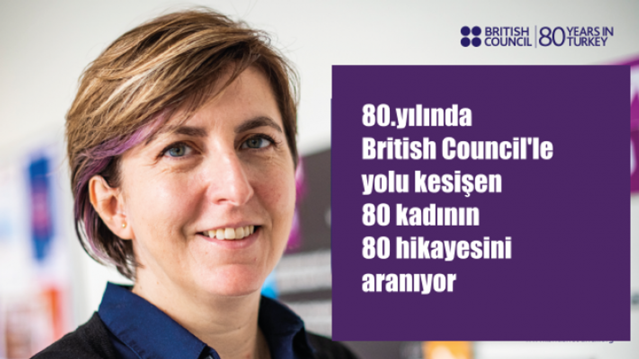 80. Yılında British Council ile Yolu Kesişen 80 Kadının 80 Hikayesini Aranıyor