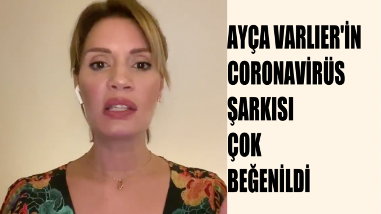 Ayça Varlıer'in coronavirüs şarkısı çok beğenildi