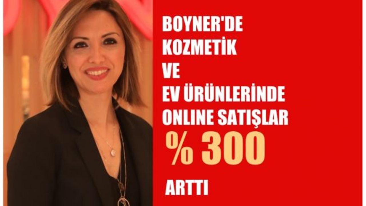 Dilek Çağlayan Değirmenci, "Boyner'de kozmetik ve ev ürünlerinde internetten satış yüzde 300 arttı"