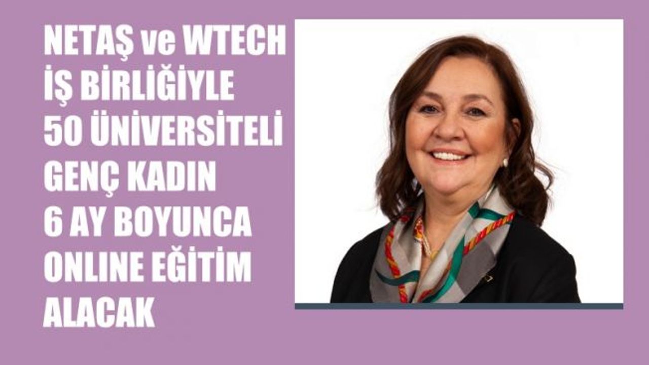 Netaş ve Wtech'ten iş birliği, 50 üniversiteliye online eğitim