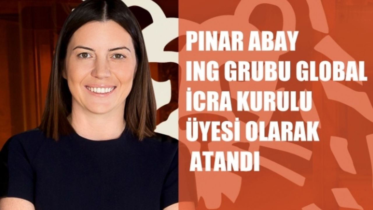 Pınar Abay, ING Grubu Global İcra Kurulu Üyesi Oldu