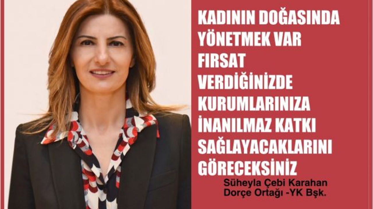 Süheyla Çebi Karahan,"Kadının doğasında yönetmek var, fırsat verdiğinizde kurumlarınıza katkısını göreceksiniz"