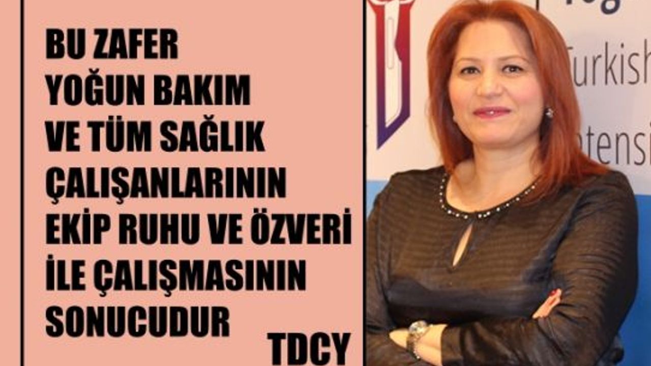 TDCY,"Bu zafer yoğun bakım ve tüm sağlık çalışanlarının özverili çalışmasının sonucu"