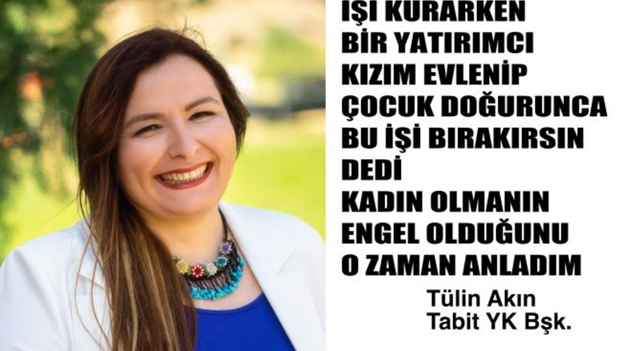 Tülin Akın, "Bir yatırımcı, evlenip çocuk doğurunca bu işi bırakırsın dedi"