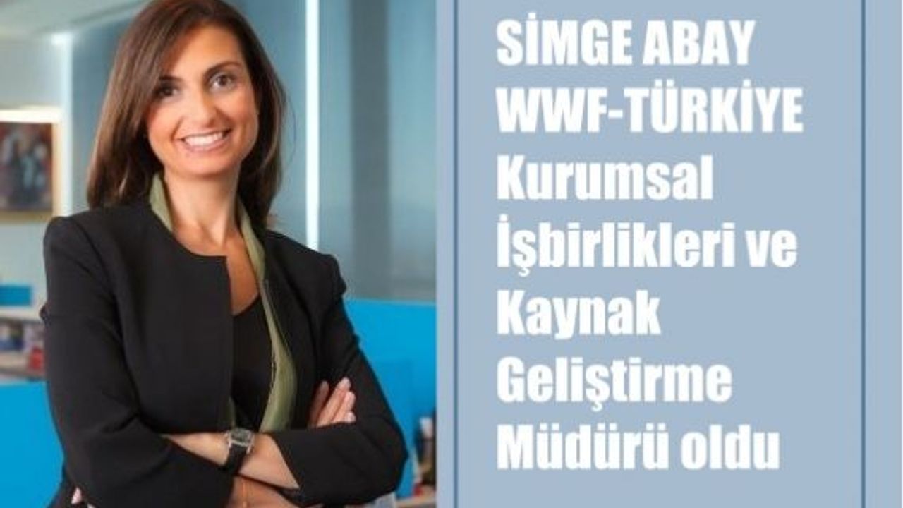 WWF-Türkiye Kurumsal İşbirlikleri ve Kaynak Geliştirme Müdürü Simge Abay oldu