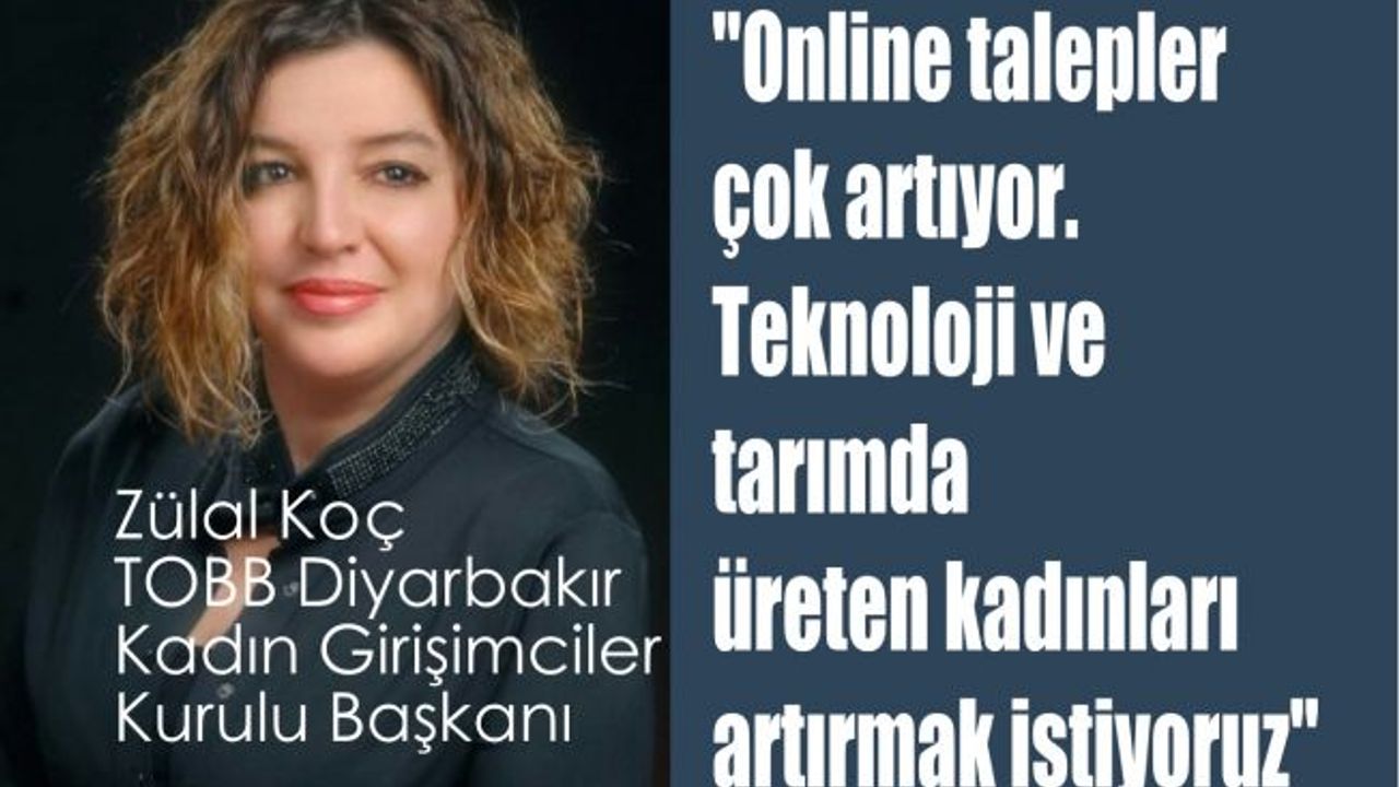 Zülal Koç,"Online talep artıyor, teknolojide ve tarımda üreten kadınları artırmak istiyoruz"