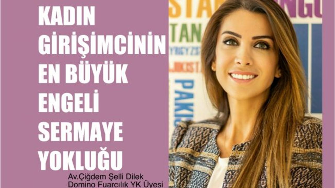 Çiğdem Şelli Dilek, "Kadın Girişimcinin En Büyük Engeli Sermaye Yokluğu"