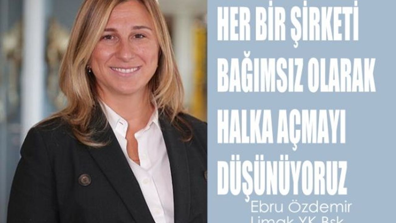 Ebru Özdemir, "Her bir şirketi bağımsız olarak halka açmayı düşünüyoruz"