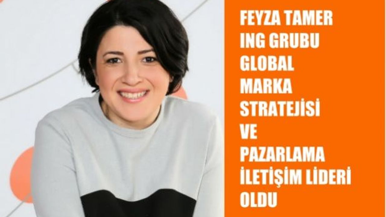 Feyza Tamer, ING Grubu Global Marka Pazarlama İletişim Lideri Oldu