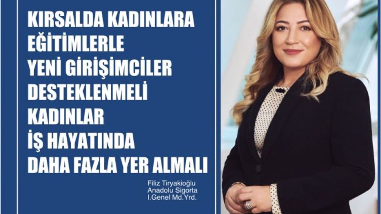 Filiz Tiryakioğlu, "Kırsalda Kadınlara Eğitimlerle Yeni Girişimler Desteklenmeli"