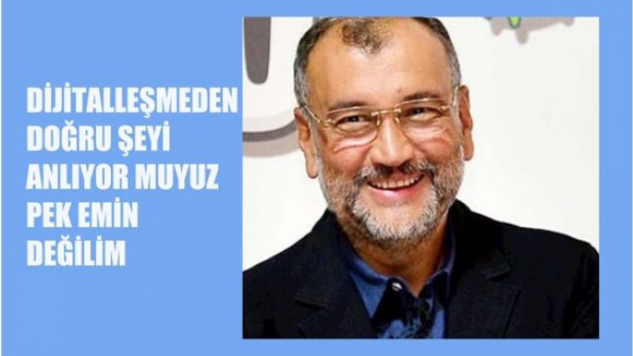 Murat Ülker, "Dijitalleşmeden Doğru Şeyi Anlıyor Muyuz Pek Emin Değilim"
