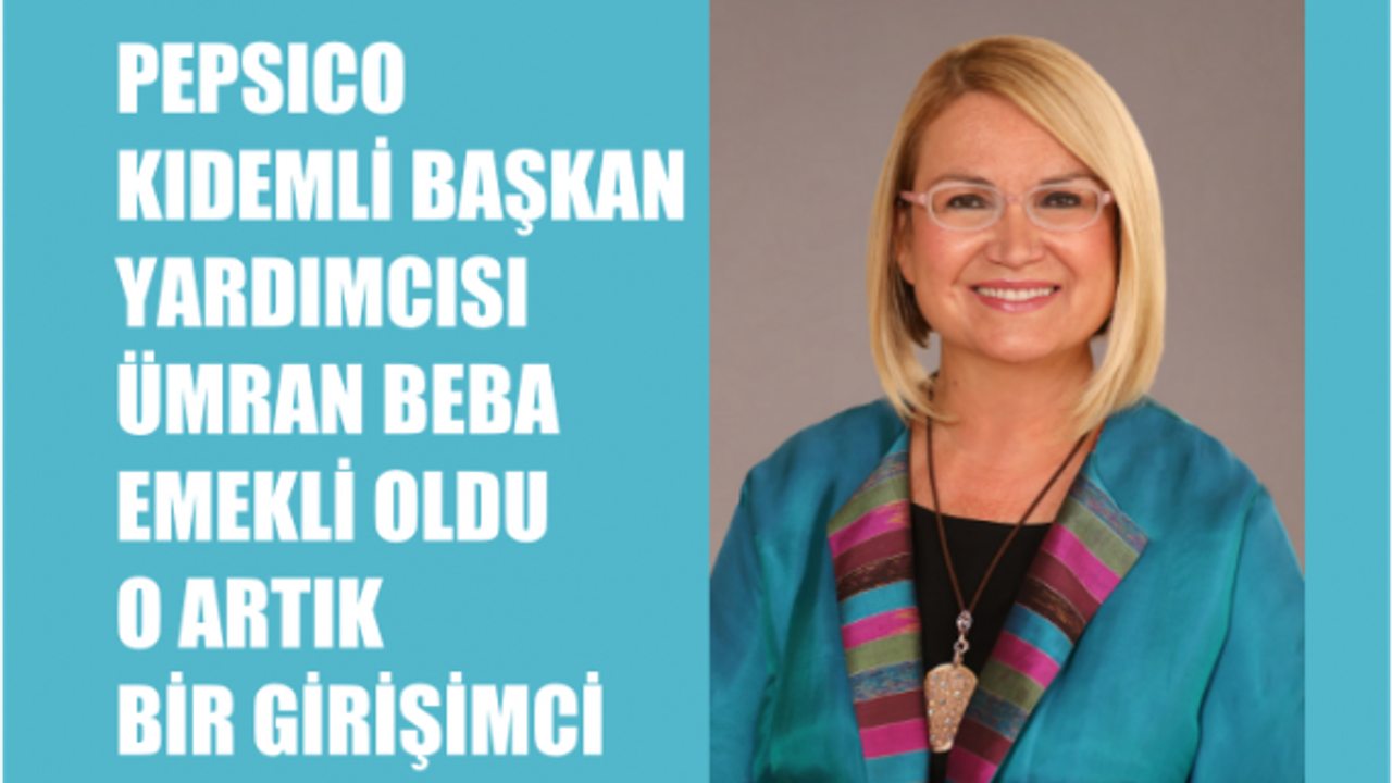 PepsiCo Kıdemli Başkan Yardımcısı Ümran Beba Emekli Oldu