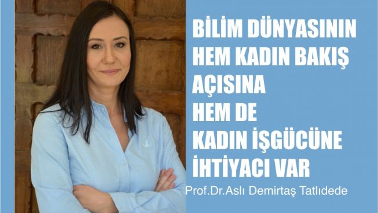 Aslı Demirtaş Tatlıdede, Bilimin Kadın Bakış Açısına İhtiyacı Var