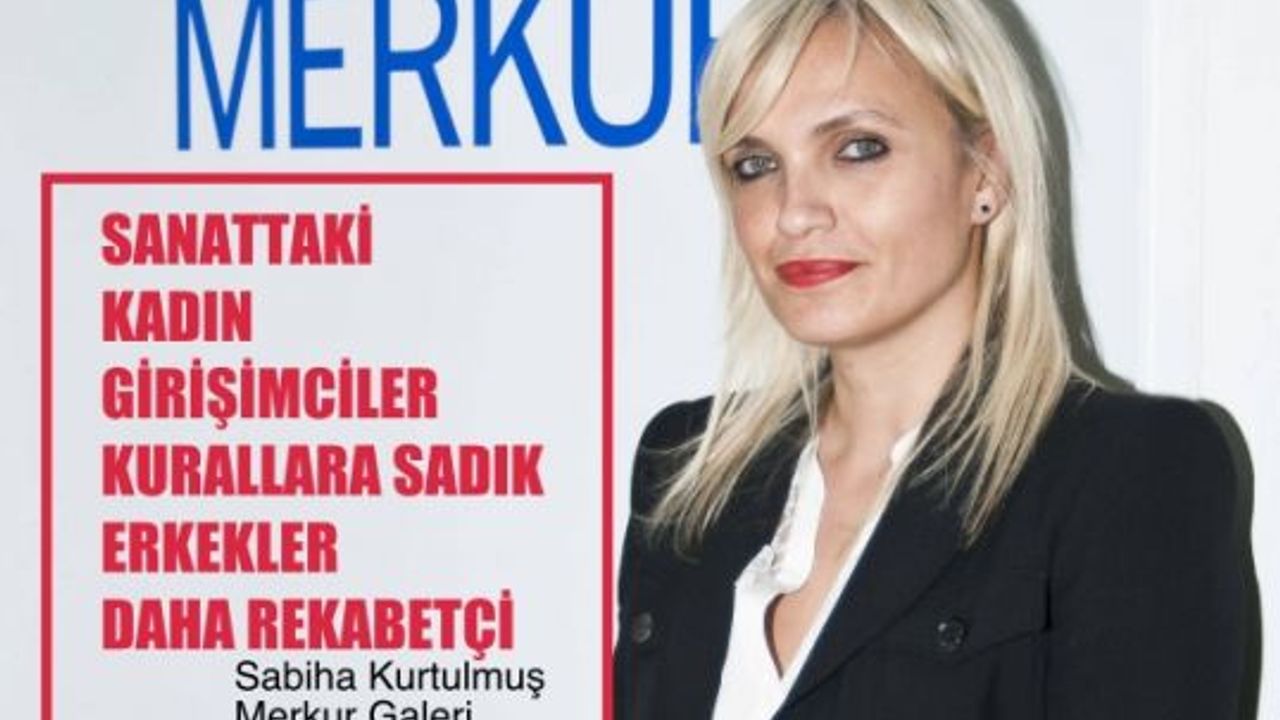 Sabiha Kurtulmuş, "Sanat kadın girişimciler kurallara sadık, erkekler rekabetçi"