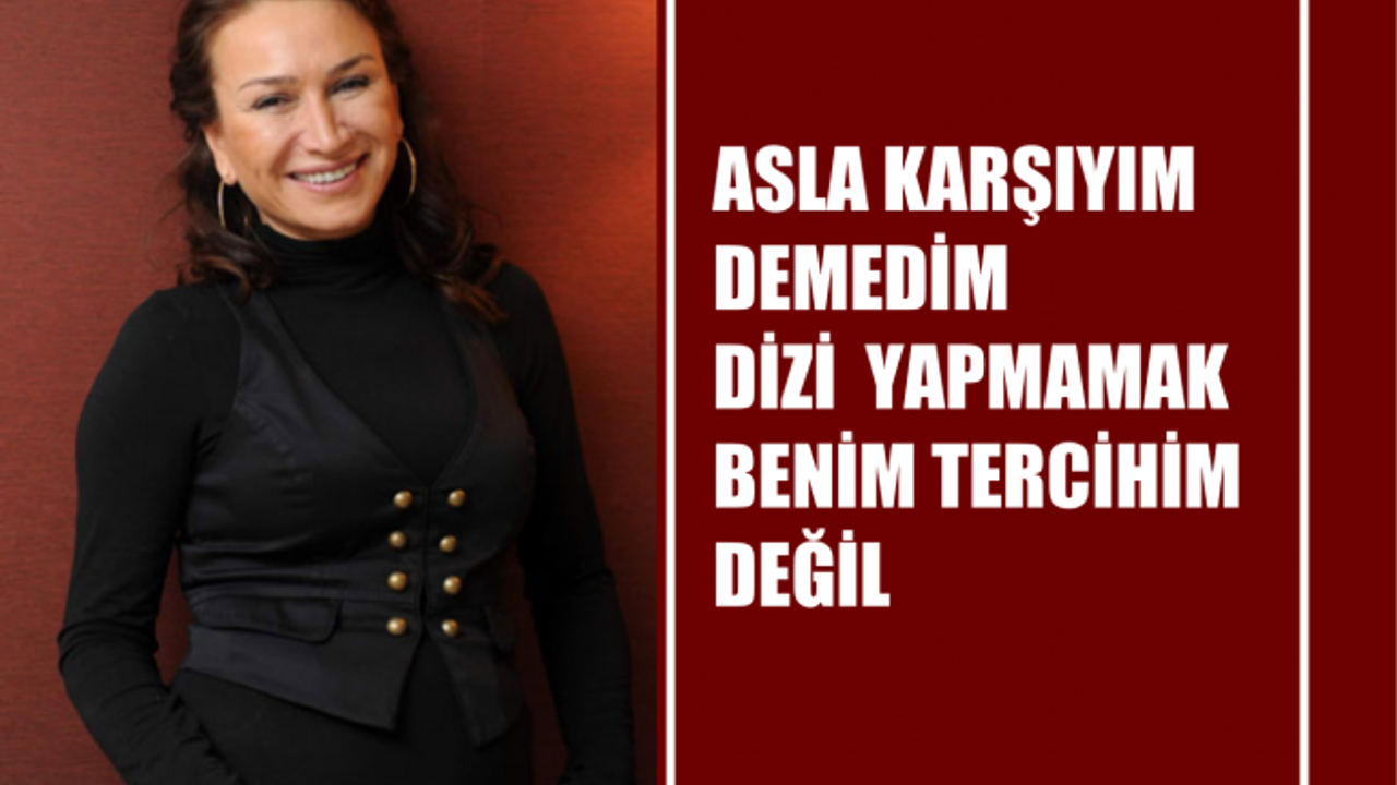 Ünlü Oyuncu Demet Akbağ, "Dizi Yapmamak Benim Tercihim Değil"