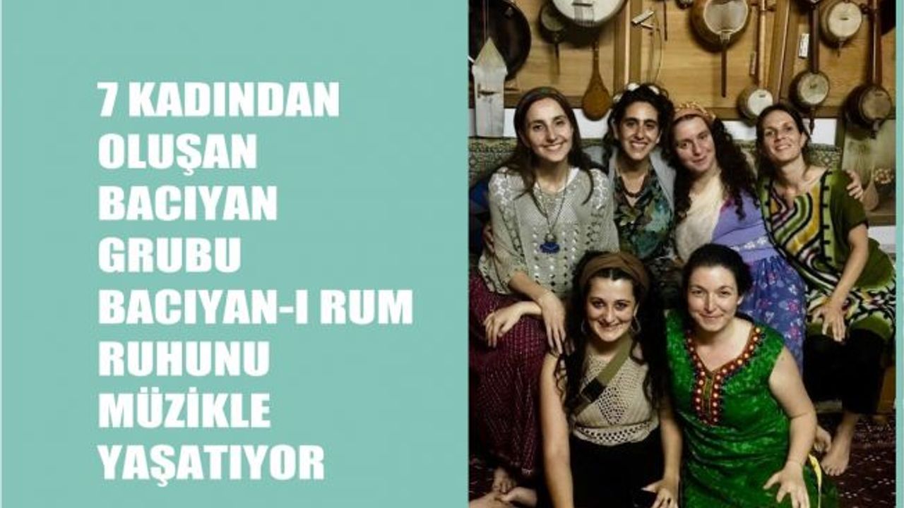 7 Kişilik Bacıyan Grubu, 'Bacıyan-ı Rum' Ruhunu Müzikle Yaşatmaya Çalışıyor