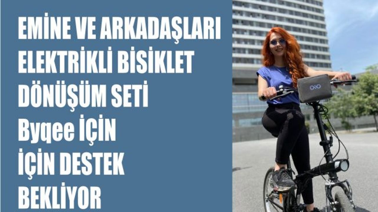Emine ve Arkadaşları Elektrikli Bisiklet Dönüştürme Seti Byqee İçin Destek Bekliyor