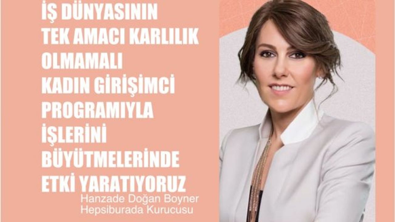 Hanzade Doğan Boyner, "Kadın Girişimci Programımızla İşlerini Büyütmeleri İçin Etki Yaratıyoruz"
