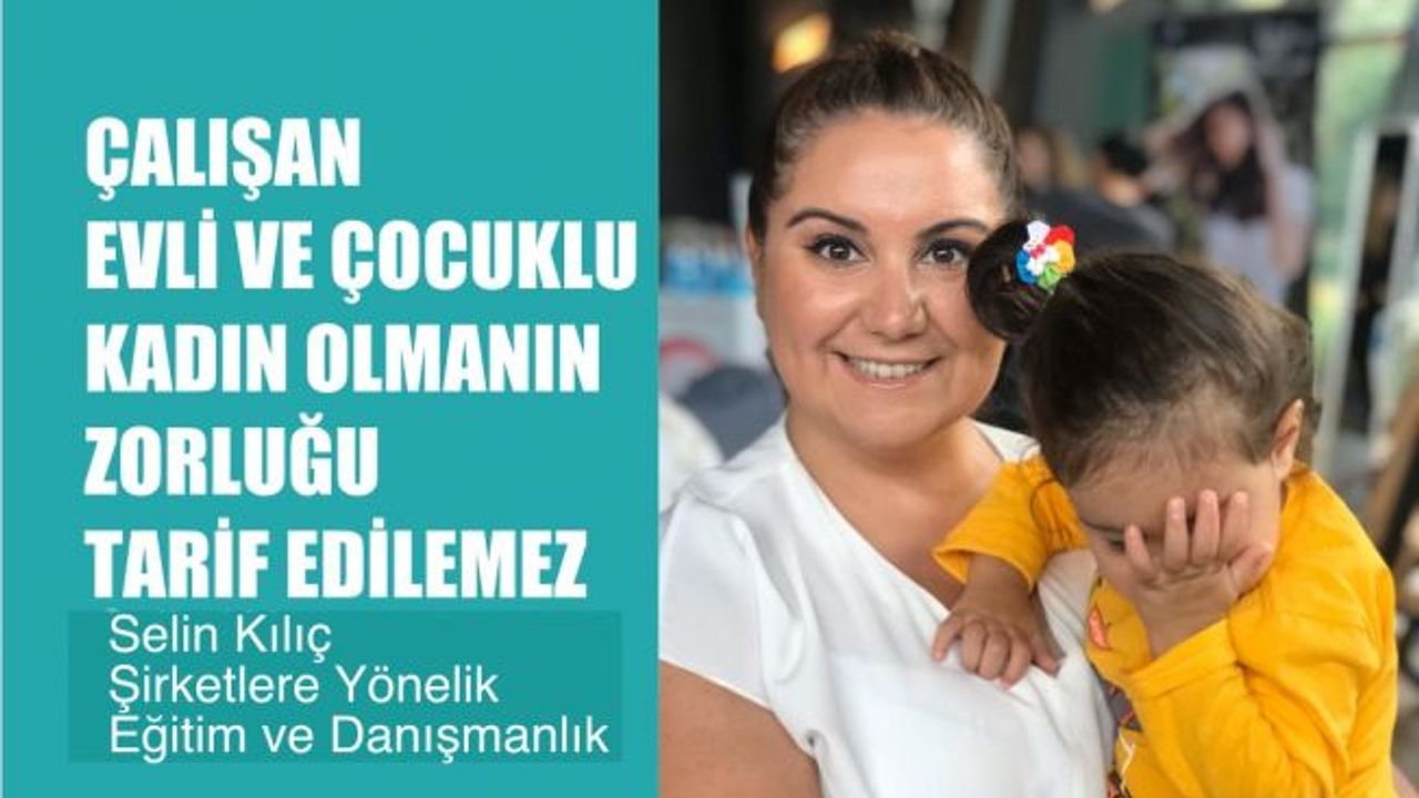 Selin Kılıç, "Çalışan Evli ve Çocuklu Bir Kadın Olmanın Zorluğu Tarif Edilemez"