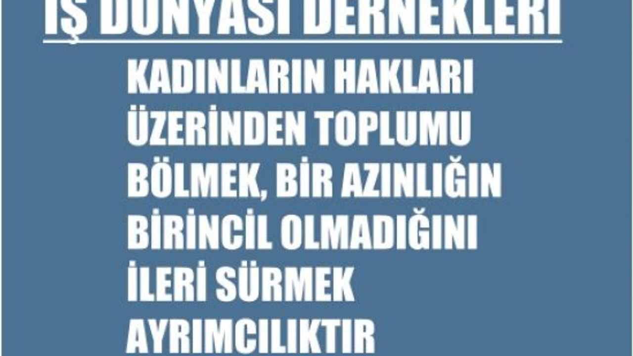 İş Dünyası,"Kadınların Hakları Üzerinden Toplumu Bölmek, Bir Azınlığın Birincil Olmadığını İleri Sürmek Ayrımcılıktır"