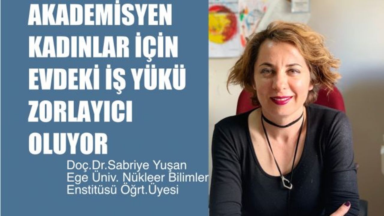 Doç.Dr.Sabriye Yuşan, "Akademisyen Kadınlar için Evdeki İş Yükümlülükleri Zorlayıcı Oluyor"