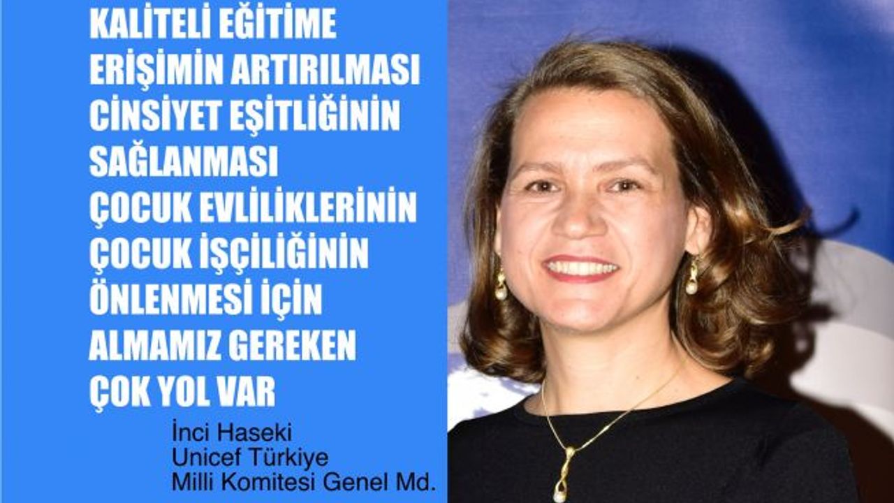 İnci Haseki, "Çocuk Evliliklerinin, Çocuk İşçiliğinin Önlenmesi İçin Almamız Gereken Çok Yol Var"