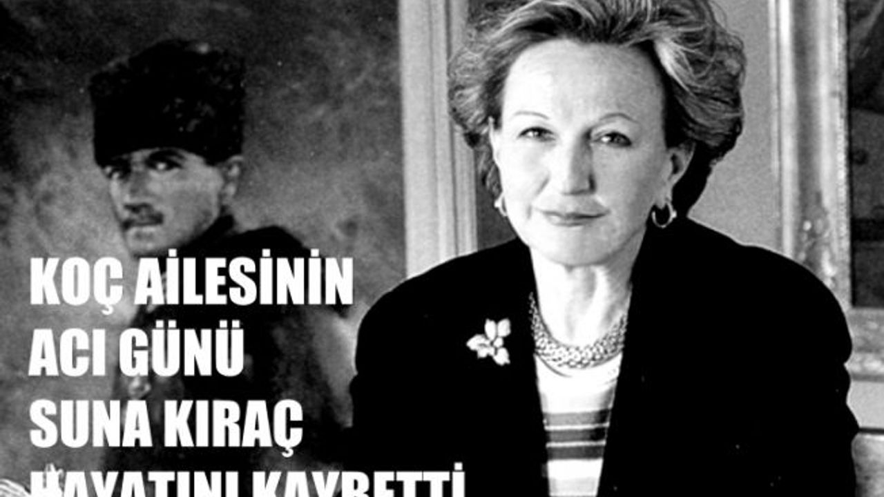 Koç Ailesinin Acı Günü, 79 Yaşındaki Suna Kıraç Hayatını Kaybetti