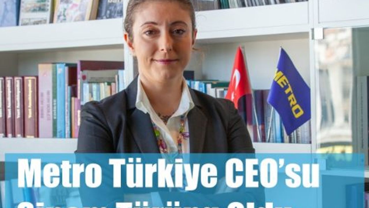 Metro Türkiye CEO’su Sinem Türüng Oldu