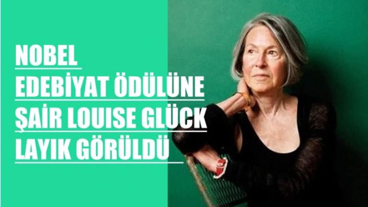 Nobel Edebiyat Ödülü, Amerikalı Kadın Şair Louise Glück'ün Oldu