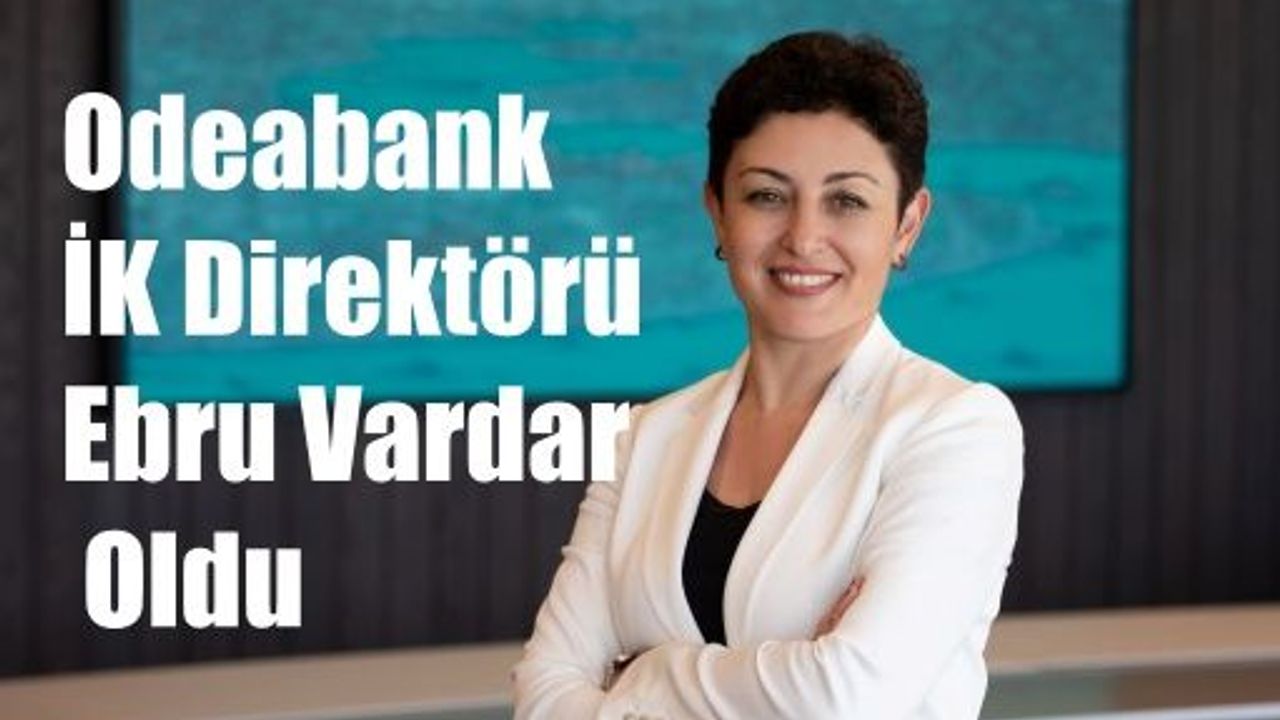 Odeabank İK Direktörü Ebru Vardar Oldu