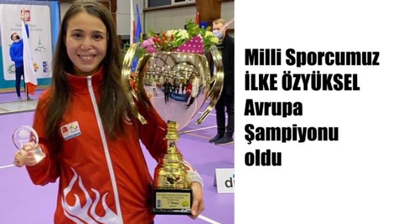 Milli Sporcumuz İlke Özyüksel,  Avrupa Şampiyonu oldu