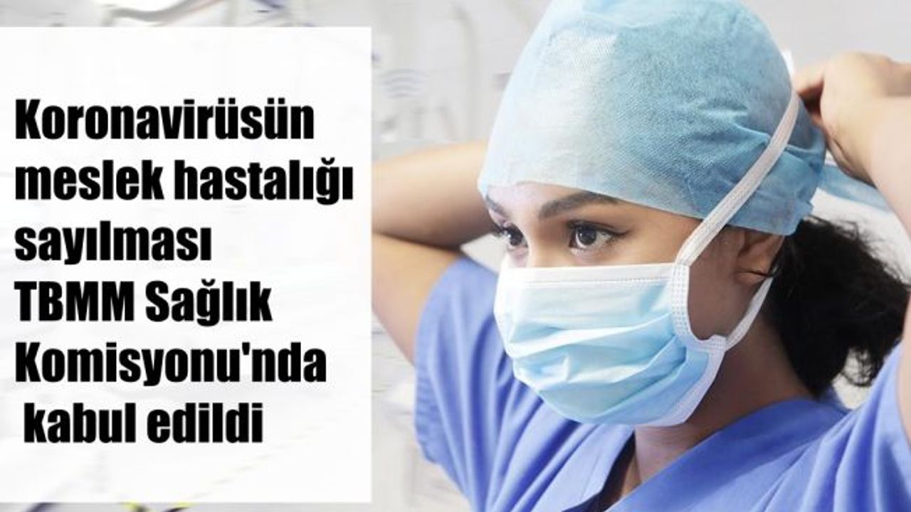 TBMM Sağlık Komisyonu, Covid-19'un Meslek Hastalığı Sayılmasını Kabul Etti