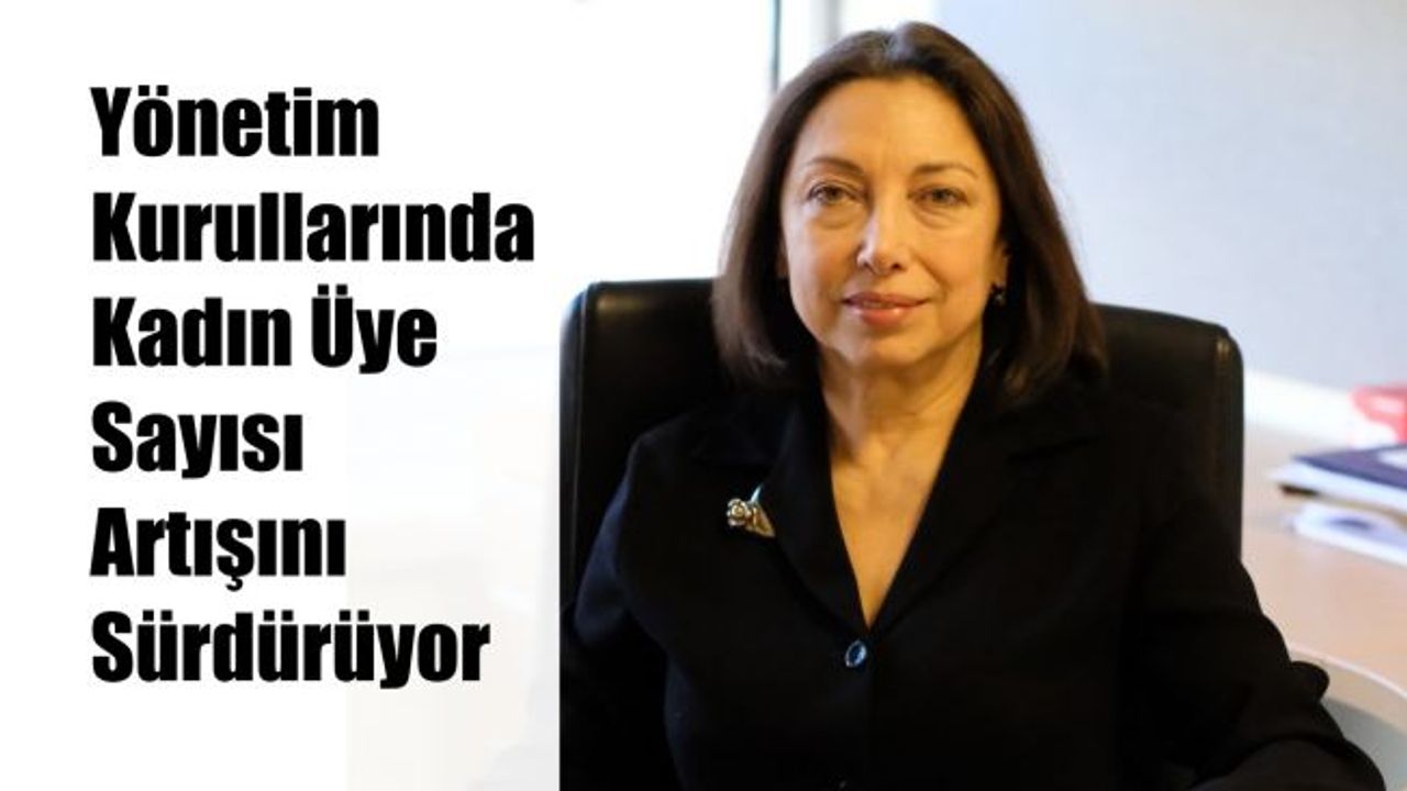 Yönetim Kurullarında Kadın Üye Sayısı Artışını Sürdürüyor