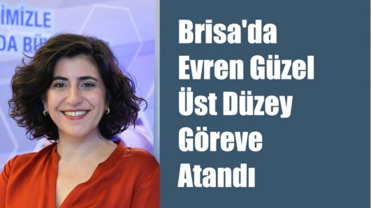 Brisa'da Evren Güzel, Üst Düzey Göreve Atandı