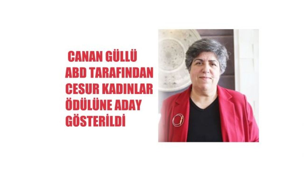 Canan Güllü, ABD Tarafından Cesur Kadınlar Ödülüne Aday Gösterildi