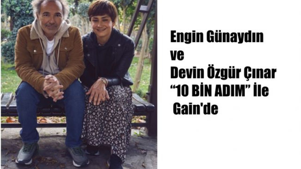 Engin Günaydın ve Devin Özgür Çıınar  “10 BİN ADIM” İle Gain'de