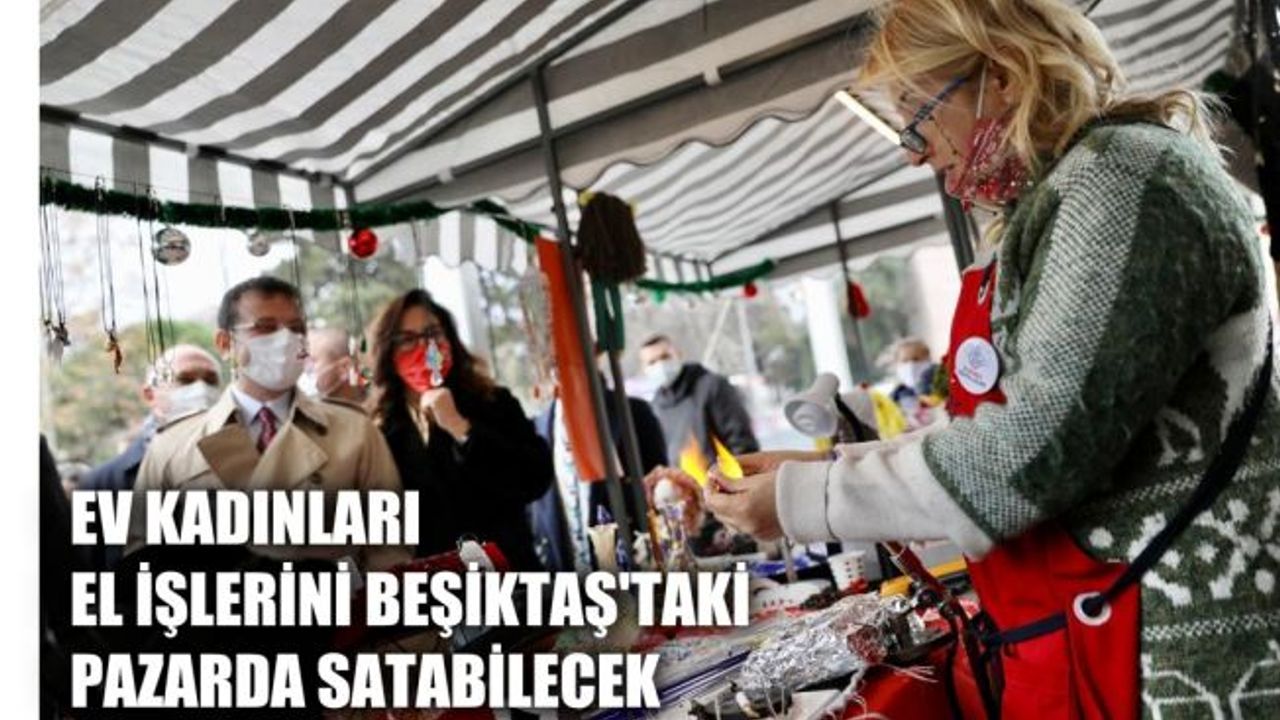 Ev Kadınları El İşlerini Beşiktaş'taki Pazarda Satabilecek