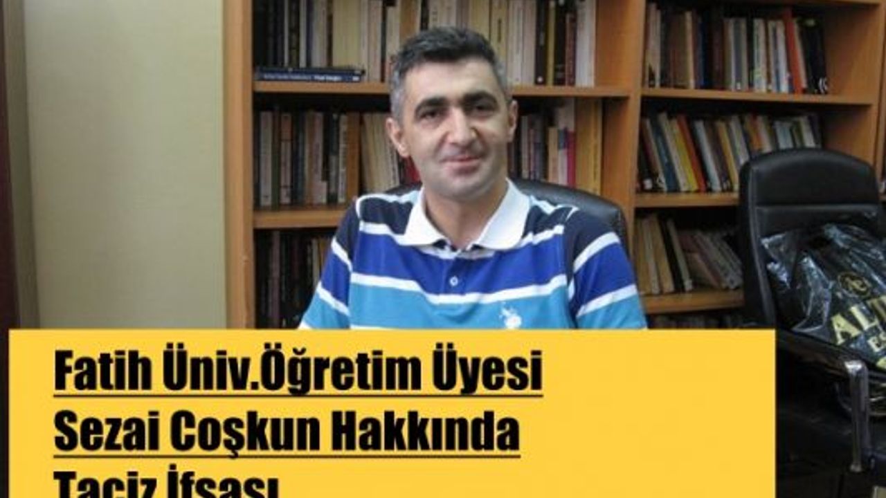 Fatih Üniversitesi Öğretim Üyesi Sezai Coşkun Hakkında Taciz İddiası