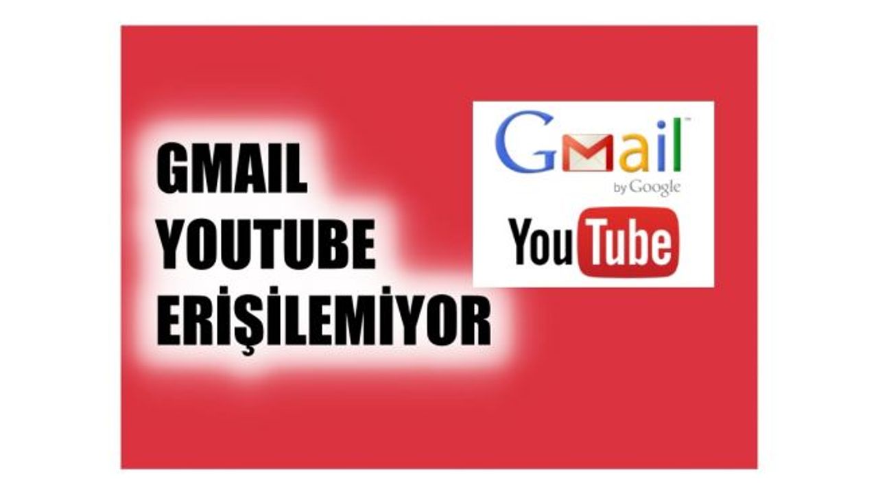 Google'de Sorun, Gmail ve Youtube'da Hizmet Aksadı