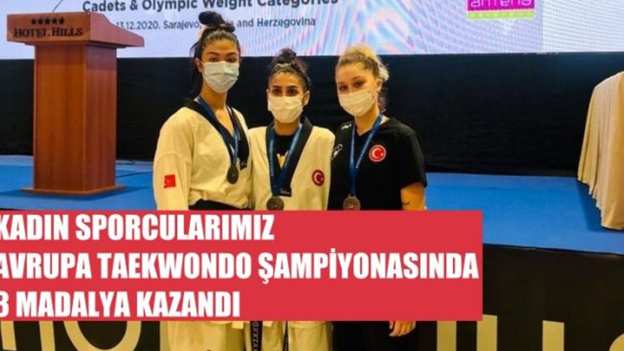 Kadın Sporcularımız Avrupa Taekwondo Şampiyonası'nda 3 Madalya Kazandı