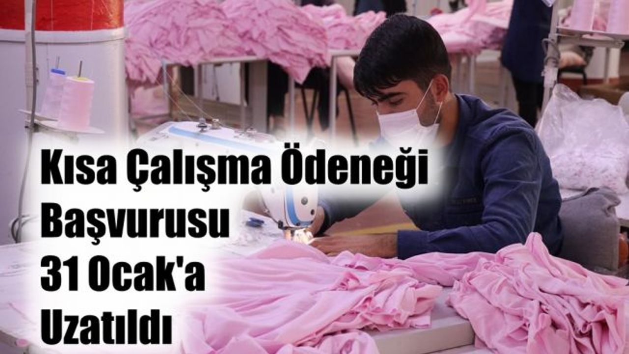Kısa Çalışma Ödeneği Başvuruları 31 Ocak'a Kadar Uzatıldı
