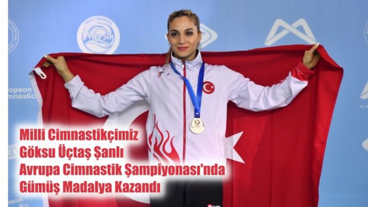 Milli Cimnastikçimiz Göksu Üçtaş Şanlı Avrupa İkincisi Olarak Gümüş Madalya Kazandı