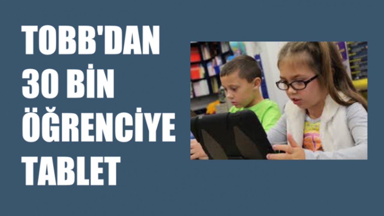 TOBB'dan Milli Eğitim'e 30 Bin Öğrenci için Klavyeli Tablet