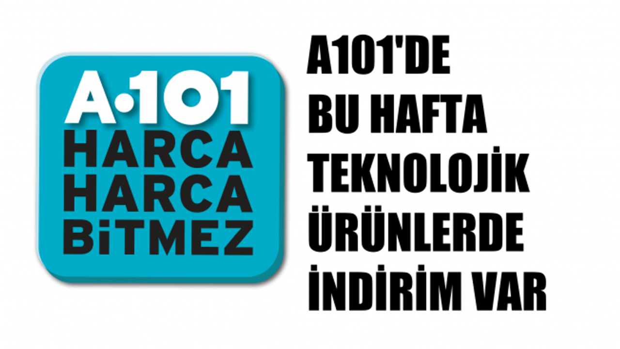 A101 Marketlerde Bu Hafta Teknolojik Ürünlerde İndirim Var