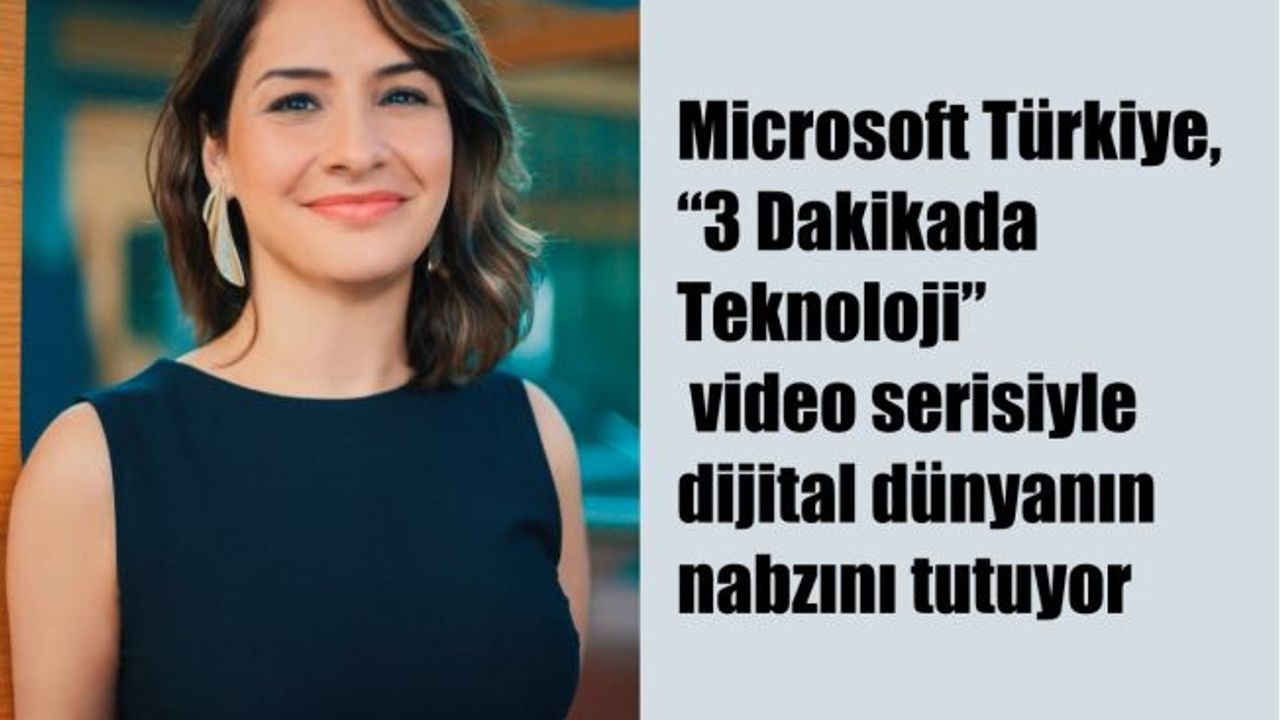 Dijital dünyanın trendleri Microsoft'un “3 Dakikada Teknoloji” Serisinde